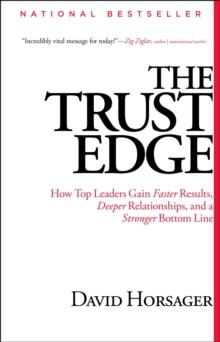 The Trust Edge : How Top Leaders Gain Faster Results, Deeper Relati