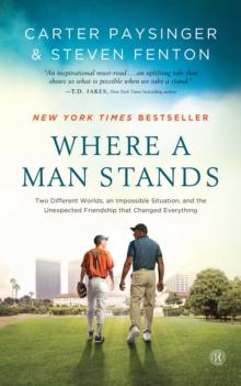 Where a Man Stands : Two Different Worlds, An Impossible Situation, and the Unexpected Friendship that Changed Everything