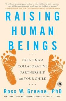 Raising Human Beings : Creating a Collaborative Partnership with Your Child