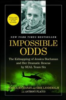 Impossible Odds : The Kidnapping of Jessica Buchanan and Her Dramatic Rescue by SEAL Team Six