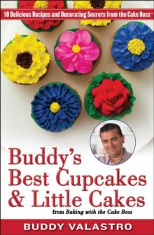 Buddy's Best Cupcakes & Little Cakes (from Baking with the Cake Boss) : 10 Delicious Recipes--and Decorating Secrets--from the Cake Boss