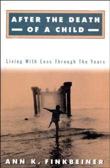 After the Death of a Child : Living with the Loss Through the Years