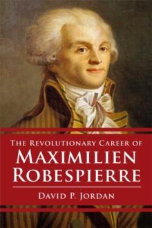 Revolutionary Career of Maximilien Robespierre