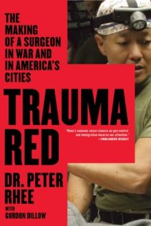 Trauma Red : The Making of a Surgeon in War and in America's Cities