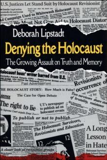 Denying the Holocaust : The Growing Assault on Truth and Memory