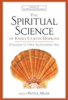 The Spiritual Science of Emma Curtis Hopkins : 12 Lessons to a New Transcendent You