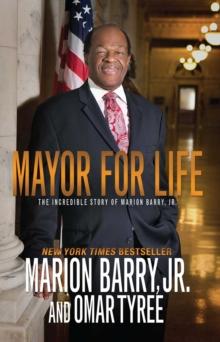 Mayor for Life : The Incredible Story of Marion Barry, Jr.