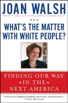 What's the Matter with White People? : Finding Our Way in the Next America