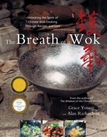 The Breath of a Wok : Unlocking the Spirit of Chinese Wok Cooking Throug