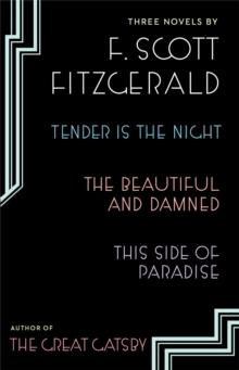 Three Novels : Tender is the Night; The Beautiful and Damned; Thi