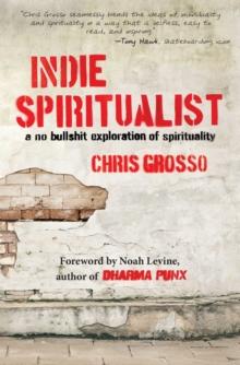 Indie Spiritualist : A No Bullshit Exploration of Spirituality