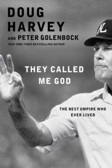 They Called Me God : The Best Umpire Who Ever Lived