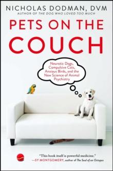 Pets on the Couch : Neurotic Dogs, Compulsive Cats, Anxious Birds, and the New Science of Animal Psychiatry