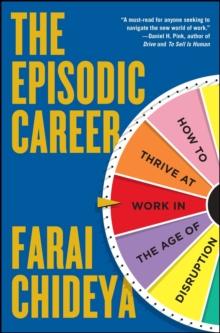 The Episodic Career : How to Thrive at Work in the Age of Disruption