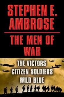 Stephen E. Ambrose The Men of War E-book Box Set : Victors, Citizen Soldiers, Wild Blue