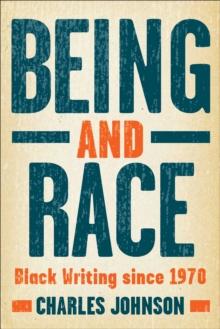 Being and Race : Black Writing Since 1970