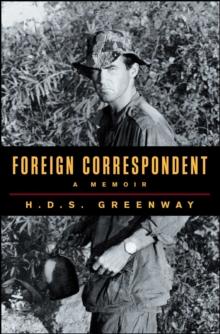 Foreign Correspondent : A Memoir