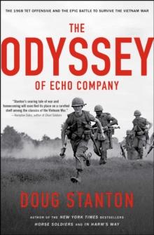 The Odyssey of Echo Company : The 1968 Tet Offensive and the Epic Battle to Survive the Vietnam War