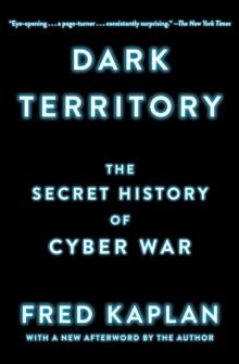 Dark Territory : The Secret History of Cyber War