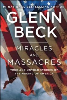 Miracles and Massacres : True and Untold Stories of the Making of America