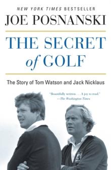 The Secret of Golf : The Story of Tom Watson and Jack Nicklaus