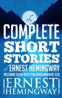 Complete Short Stories Of Ernest Hemingway : The Finca Vigia Edition