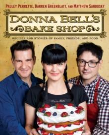 Donna Bell's Bake Shop : Recipes and Stories of Family, Friends, and Food