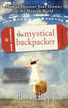 The Mystical Backpacker : How to Discover Your Destiny in the Modern World