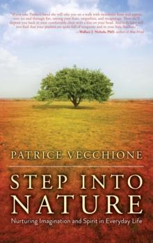 Step into Nature : Nurturing Imagination and Spirit in Everyday Life