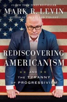 Rediscovering Americanism : And the Tyranny of Progressivism