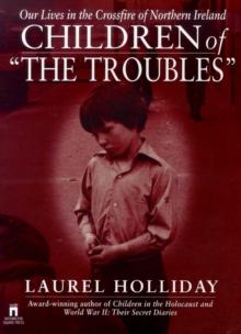 Children of the Troubles : Our Lives in the Crossfire of Northern Ireland