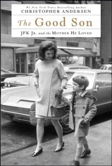 The Good Son : JFK Jr. and the Mother He Loved