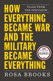 How Everything Became War and the Military Became Everything : Tales from the Pentagon