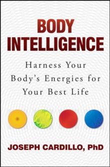 Body Intelligence : Harness Your Body's Energies for Your Best Life