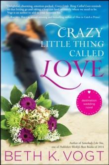 Crazy Little Thing Called Love : A Destination Wedding Novel