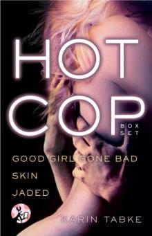 Hot Cop Box Set : Good Girl Gone Bad, Skin & Jaded