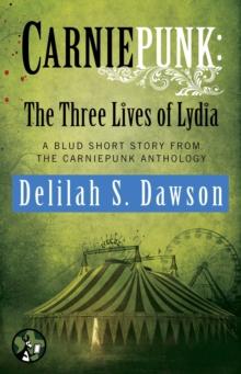 Carniepunk: The Three Lives of Lydia : A BLUD Short Story