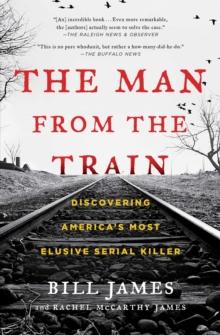 The Man from the Train : The Solving of a Century-Old Serial Killer Mystery