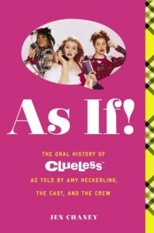 As If! : The Oral History of Clueless as told by Amy Heckerling and the Cast and Crew