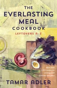 The Everlasting Meal Cookbook : Leftovers A-Z