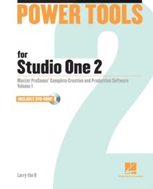 Power Tools for Studio One 2 : Master PreSonus' Complete Music Creation and Production Software