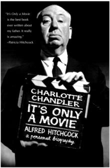 It's Only a Movie : Alfred Hitchcock: A Personal Biography