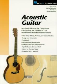 Acoustic Guitar : The Composition, Construction and Evolution of One of World's Most Beloved Instruments