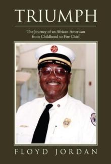 Triumph : The Journey of an African-American from Childhood to Fire Chief