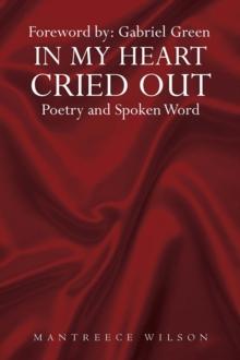 In My Heart Cried Out : Spoken Word Poetry