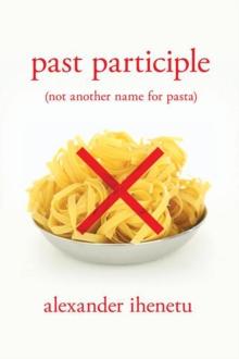 Past Participle : (Not Another Name for Pasta)