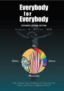 Everybody for Everybody: Truth, Oneness, Good, and Beauty for Everyone!S Life, Liberty, and Pursuit of Happiness Volume Ii : Volume Ii