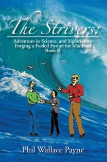 The Strivers : Adventure in Science, and Significance Forging a Fueled Future for Mankind Book Ii