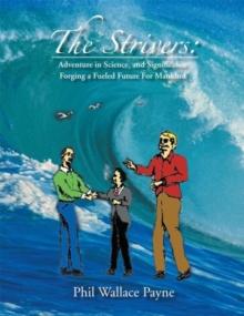 The Strivers : Adventure in Science, and Significance Forging a Fueled Future for Mankind