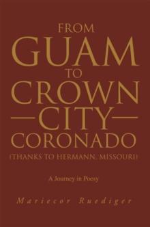 From Guam to Crown City Coronado (Thanks to Hermann, Missouri) : A Journey in Poesy